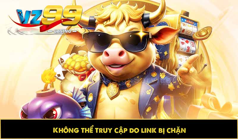 Không thể truy cập do link bị chặn