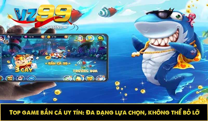 Top game bắn cá uy tín: Đa dạng lựa chọn, không thể bỏ lỡ